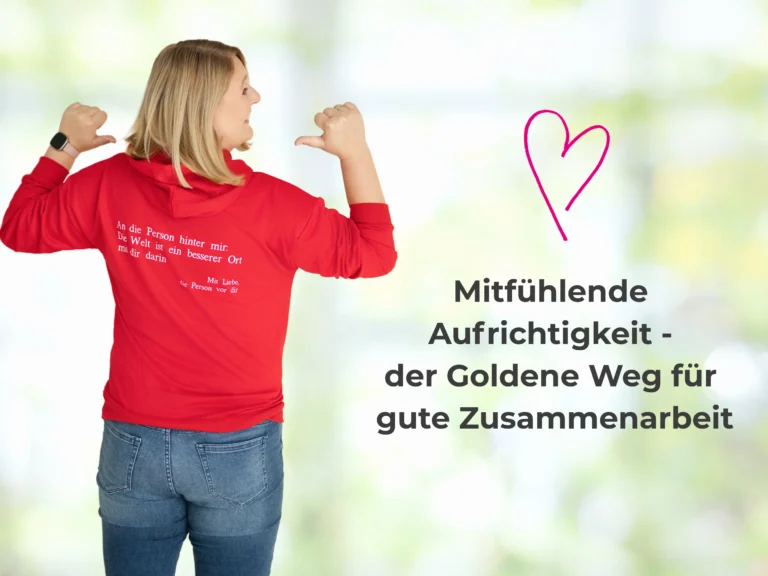 Mifühlende Aufrichtigkeit für besser Zusammenarbeit - ein Blogartikel von Kommunikationstrainerin Sandra Richter